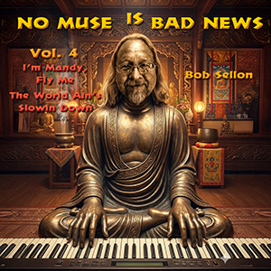 Art for Bob Sellon`s No Muse Is Bad News, Vol. 4